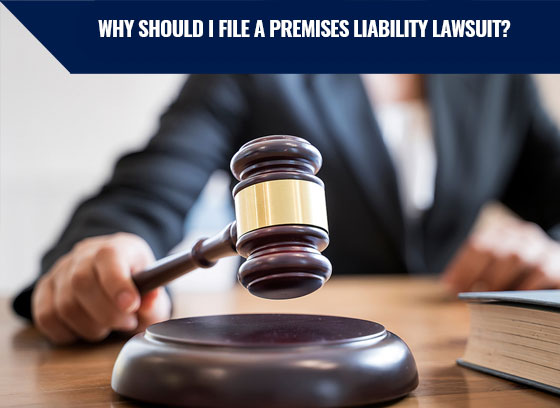 Why should I file a premises liability lawsuit?