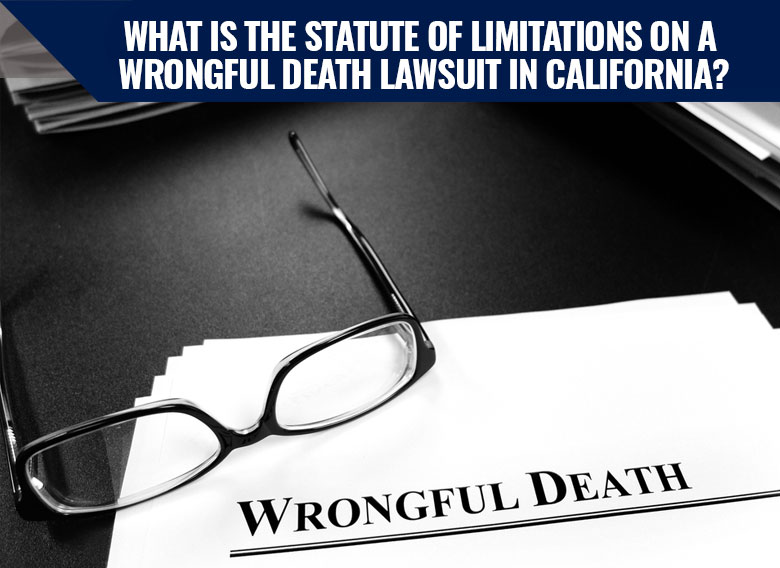 What Is the Statute of Limitations on a Wrongful Death Lawsuit in California?